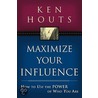 Maximize Your Influence door Ken Houts
