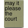 May It Please the Court by Brian L. Porto