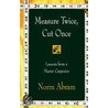 Measure Twice, Cut Once door Norm Abram