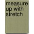 Measure Up with Stretch