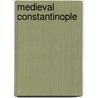Medieval Constantinople by James Barter