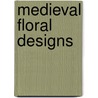 Medieval Floral Designs door Phoebe Ann Erb