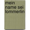 Mein Name sei Lommerlin door Riccardo Ceniviva