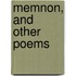Memnon, And Other Poems