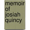 Memoir Of Josiah Quincy by Jr Walker James