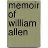 Memoir Of William Allen door James Sherman