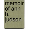 Memoir of Ann H. Judson by James Davis Knowles