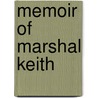 Memoir of Marshal Keith door Peterheadian A. Peterheadian