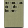 Memoires De John Tanner door John Tanner