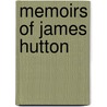 Memoirs Of James Hutton by Daniel Benham
