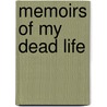 Memoirs Of My Dead Life by Mer Moore George