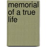 Memorial of a True Life door Robert Elliott Speer