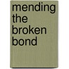 Mending the Broken Bond by Frank Lawlis