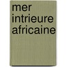 Mer Intrieure Africaine door Franois Lie Roudaire