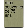 Mes Souvenirs De 75 Ans door Charles Joseph Verneilh-Puiraseau