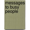 Messages to Busy People by S. Johnson Wendell