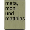 Meta, Moni und Matthias door Onbekend