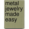 Metal Jewelry Made Easy by Jan Loney