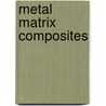 Metal Matrix Composites by Nikhilesh Chawla