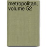 Metropolitan, Volume 52 by Unknown