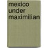 Mexico Under Maximilian