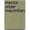 Mexico Under Maximilian by John Jennings Kendall