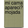 Mi Cama Apareci? Mojada door Veronica Parada