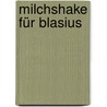 Milchshake für Blasius door Sascha Ehlert