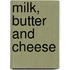Milk, Butter And Cheese