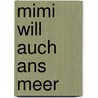 Mimi will auch ans Meer by Marliese Arold