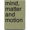 Mind, Matter And Motion door Adam Miller
