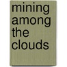 Mining Among The Clouds door Harvey N. Gardiner