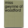 Miss Gwynne of Woodford by Garth Rivers