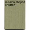 Mission-Shaped Children by Margaret Withers
