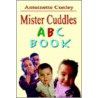 Mister Cuddles Abc Book by Antoinette Conley