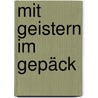 Mit Geistern im Gepäck by Stanislava Zekl