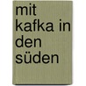 Mit Kafka in den Süden door Hartmut Binder