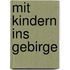 Mit Kindern ins Gebirge