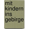 Mit Kindern ins Gebirge door Michael Pröttel