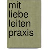 Mit Liebe leiten Praxis by Alexander Strauch
