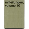 Mitteilungen, Volume 10 by Unknown