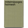 Mittelmässiges Heimweh by Wilhelm Genazino