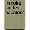 Mmoire Sur Les Nabatens door Tienne Quatremre