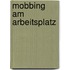 Mobbing am Arbeitsplatz