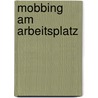 Mobbing am Arbeitsplatz door Kerstin Schlaugat