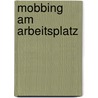 Mobbing am Arbeitsplatz by Josef Schwickerath