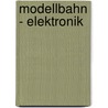 Modellbahn - Elektronik door Burkhard Oerttel