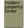 Modern Carpentry Binder door Willis H. Wagner