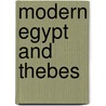 Modern Egypt And Thebes by Sir John Gardner Wilkinson