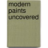 Modern Paints Uncovered door Thomas Learner